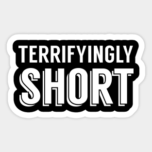 Terrifyingly Short (White) Sticker